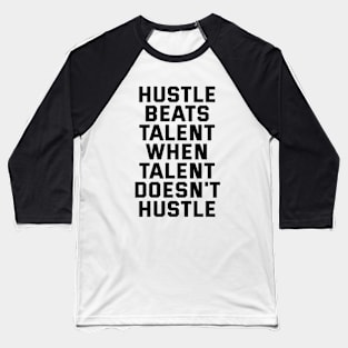 Hustle Beats Talent When Talent Doesn't Hustle Baseball T-Shirt